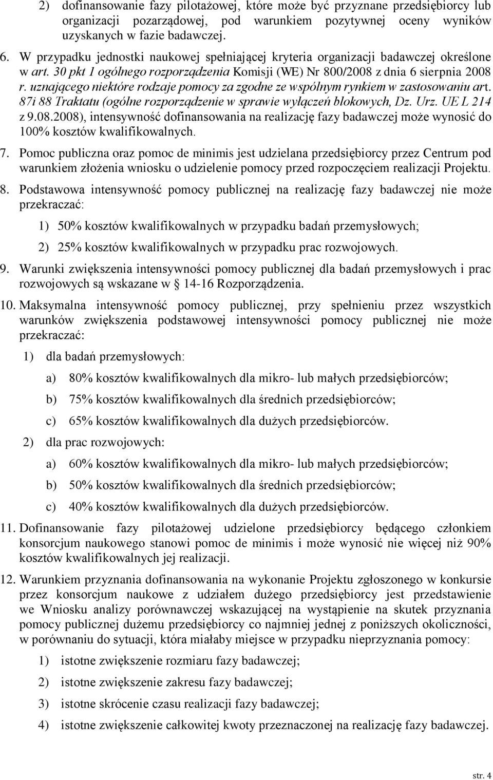 uznającego które rodzaje pomocy za zgodne ze wspólnym rynkiem w zastosowaniu art. 87i 88 Traktatu (ogólne rozporządze w sprawie wyłączeń blokowych, Dz. Urz. UE L 214 z 9.08.