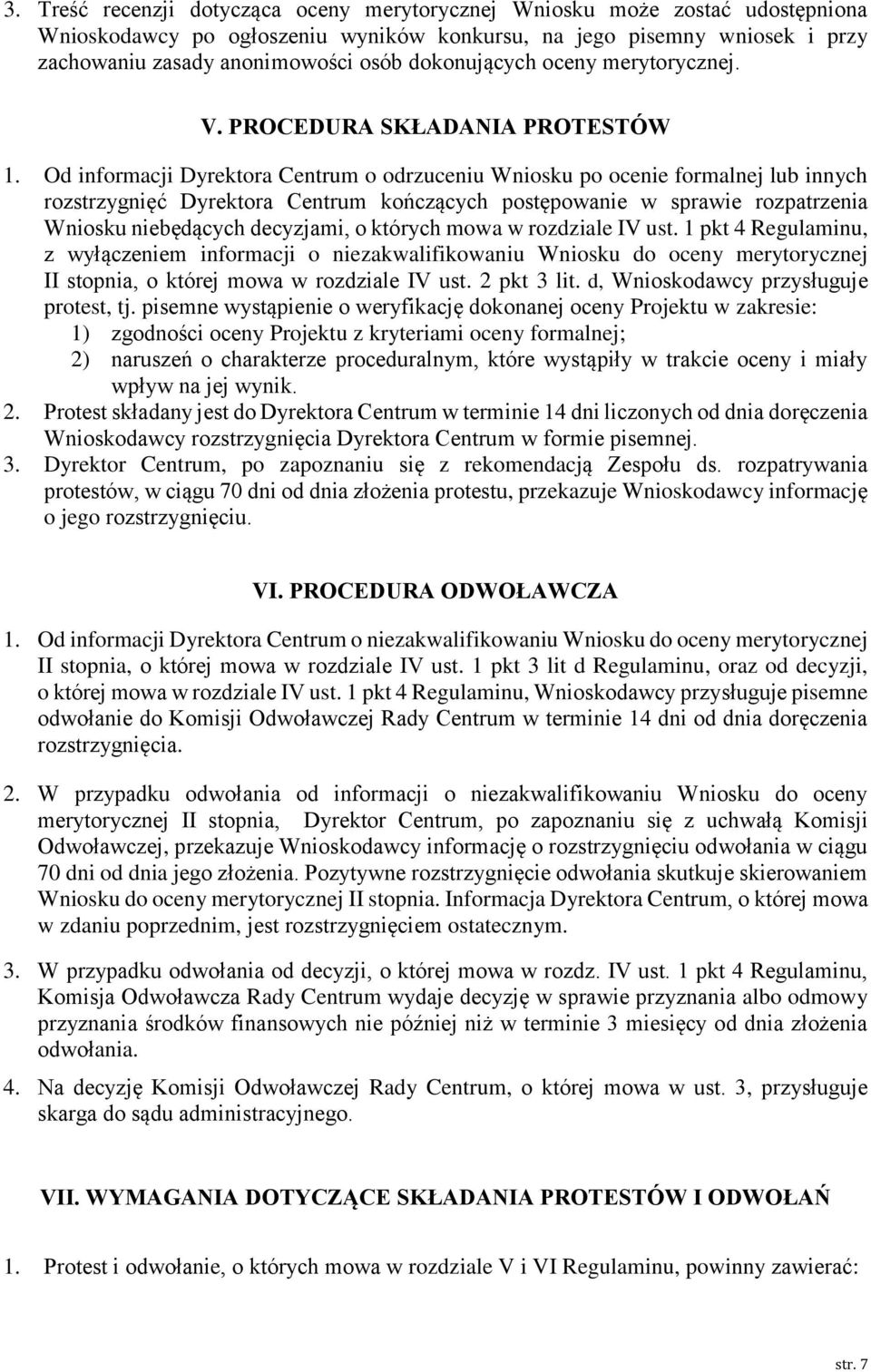 Od informacji Dyrektora Centrum o odrzuceniu Wniosku po oce formalnej lub innych rozstrzygnięć Dyrektora Centrum kończących postępowa w sprawie rozpatrzenia Wniosku będących decyzjami, o których mowa