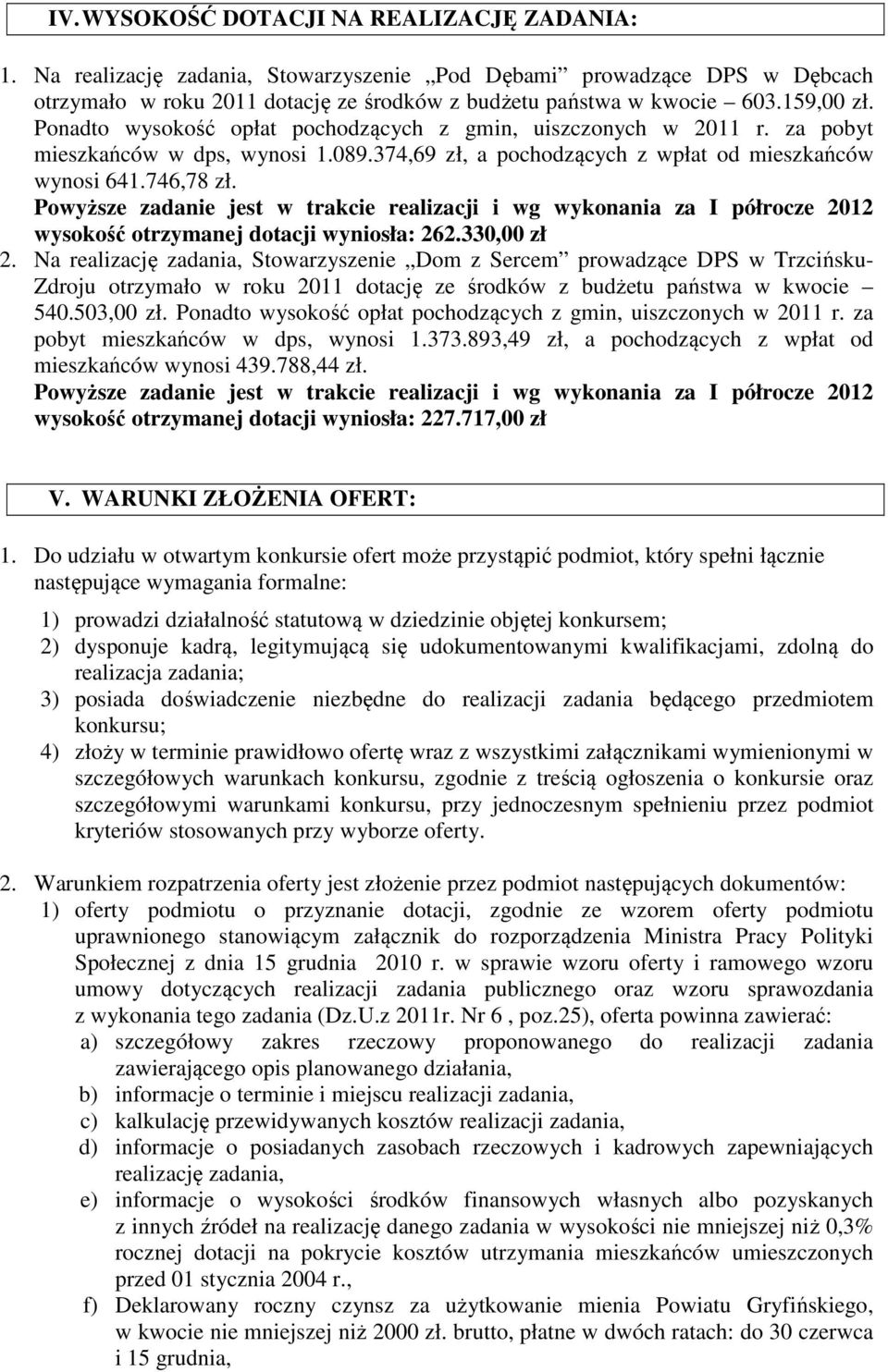 Powyższe zadanie jest w trakcie realizacji i wg wykonania za I półrocze 2012 wysokość otrzymanej dotacji wyniosła: 262.330,00 zł 2.