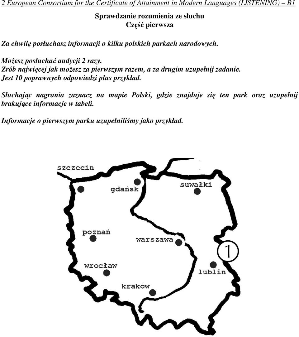 Zrób najwięcej jak możesz za pierwszym razem, a za drugim uzupełnij zadanie. Jest 10 poprawnych odpowiedzi plus przykład.