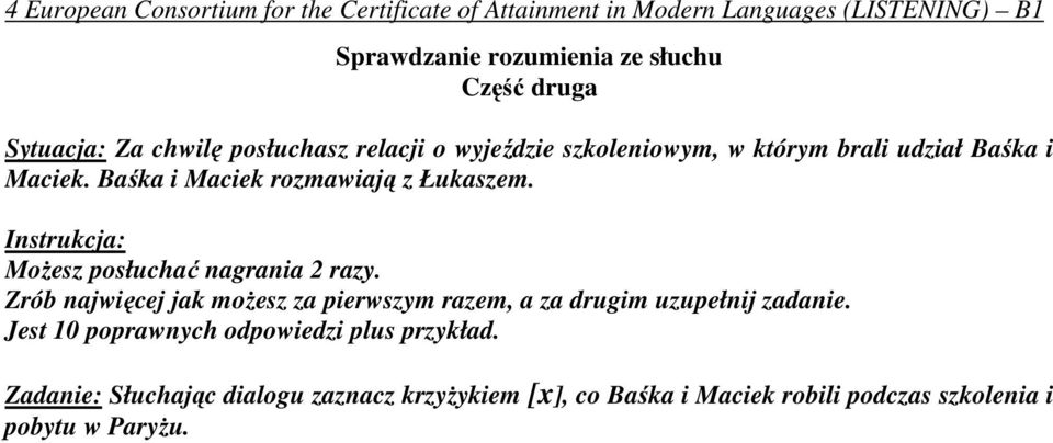 Instrukcja: Możesz posłuchać nagrania 2 razy. Zrób najwięcej jak możesz za pierwszym razem, a za drugim uzupełnij zadanie.