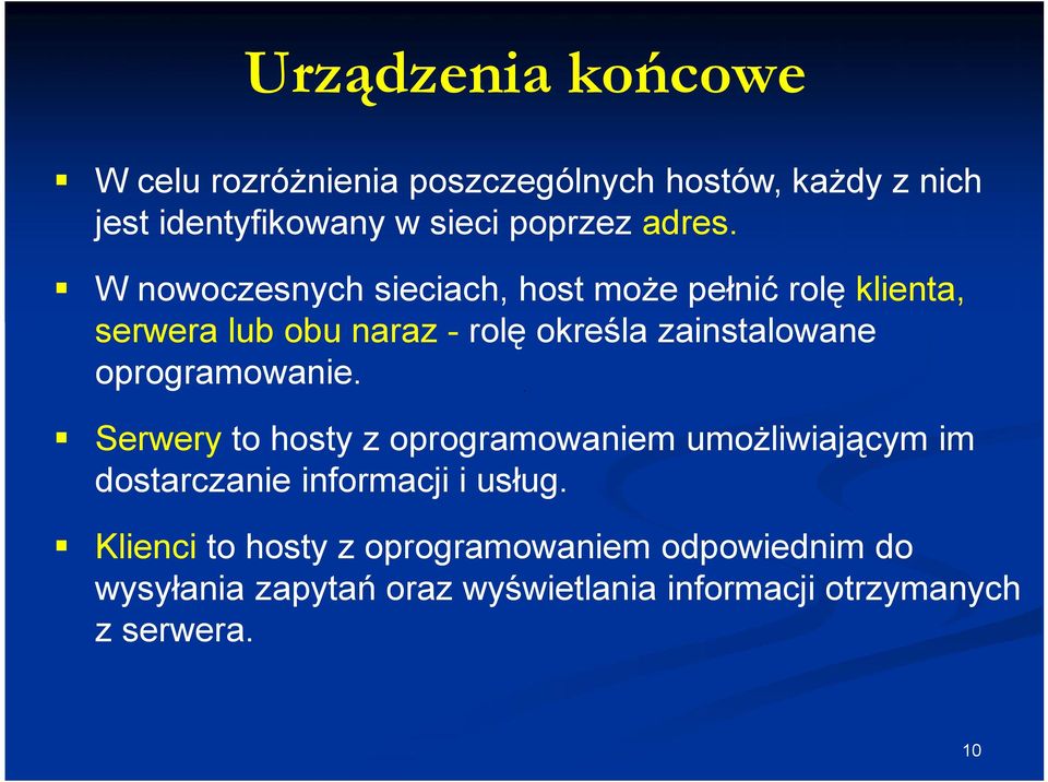 W nowoczesnych sieciach, host może pełnić rolę klienta, serwera lub obu naraz - rolę określa zainstalowane