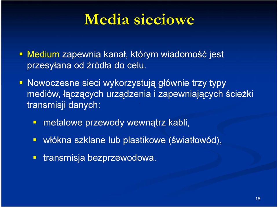 Nowoczesne sieci wykorzystują głównie trzy typy mediów, łączących urządzenia i