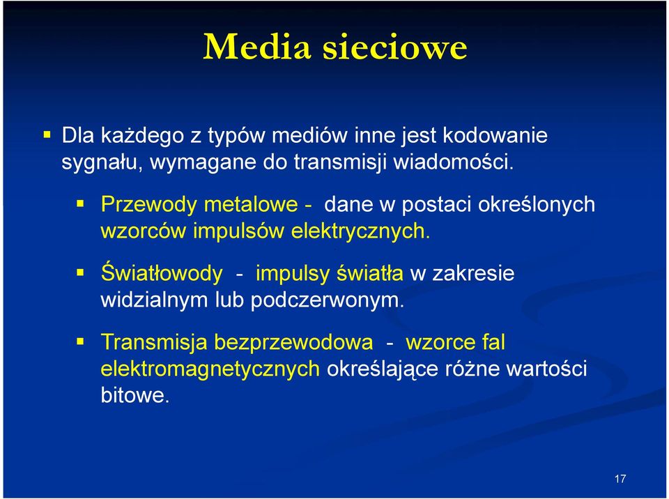 Przewody metalowe - dane w postaci określonych wzorców impulsów elektrycznych.