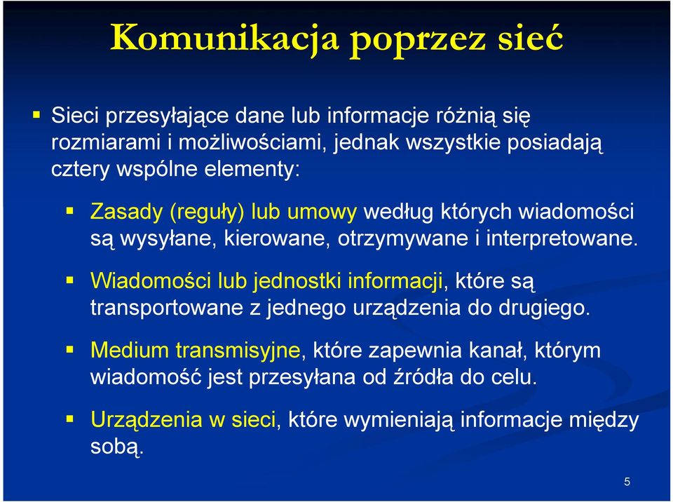 interpretowane. Wiadomości lub jednostki informacji, które są transportowane z jednego urządzenia do drugiego.