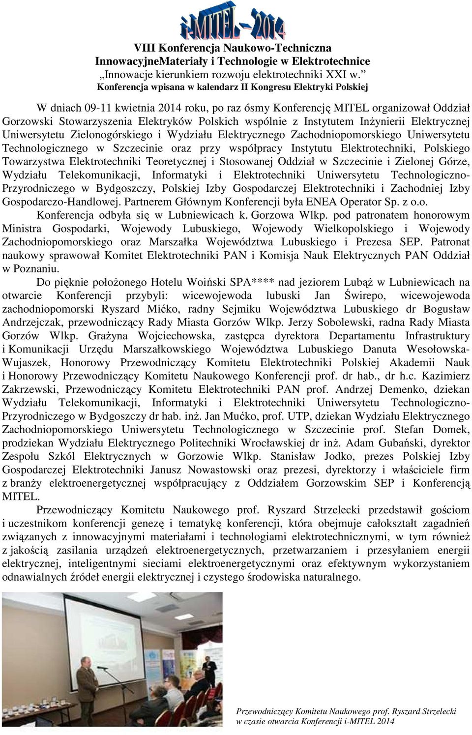 wspólnie z Instytutem InŜynierii Elektrycznej Uniwersytetu Zielonogórskiego i Wydziału Elektrycznego Zachodniopomorskiego Uniwersytetu Technologicznego w Szczecinie oraz przy współpracy Instytutu