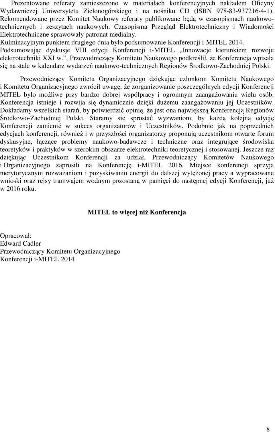 Czasopisma Przegląd Elektrotechniczny i Wiadomości Elektrotechniczne sprawowały patronat medialny. Kulminacyjnym punktem drugiego dnia było podsumowanie Konferencji i-mitel 2014.