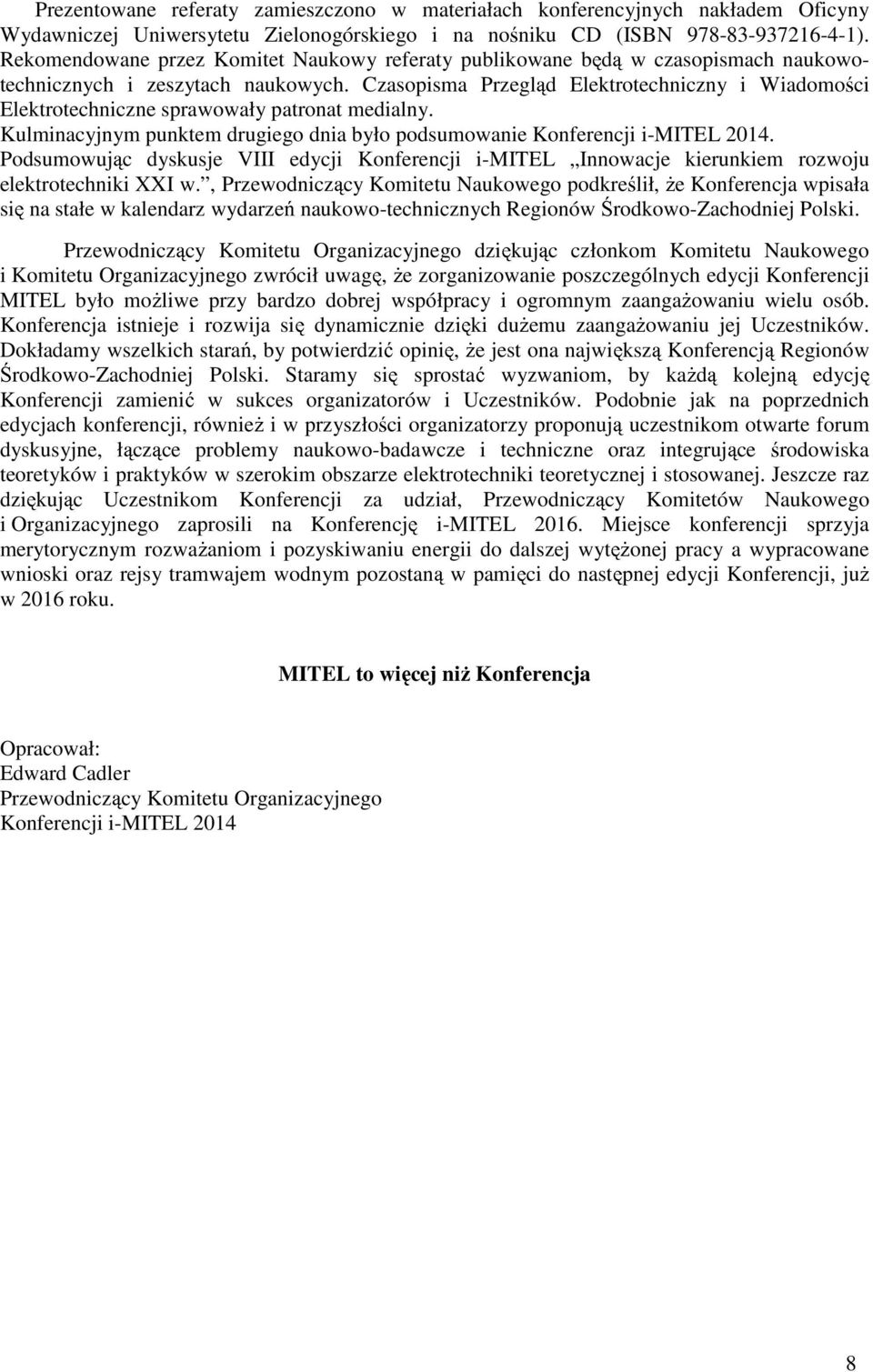 Czasopisma Przegląd Elektrotechniczny i Wiadomości Elektrotechniczne sprawowały patronat medialny. Kulminacyjnym punktem drugiego dnia było podsumowanie Konferencji i-mitel 2014.