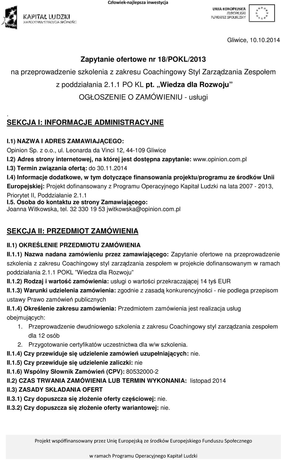 2) Adres strony internetowej, na której jest dostępna zapytanie: www.opinion.com.pl I.3) Termin związania ofertą: do 30.11.2014 I.
