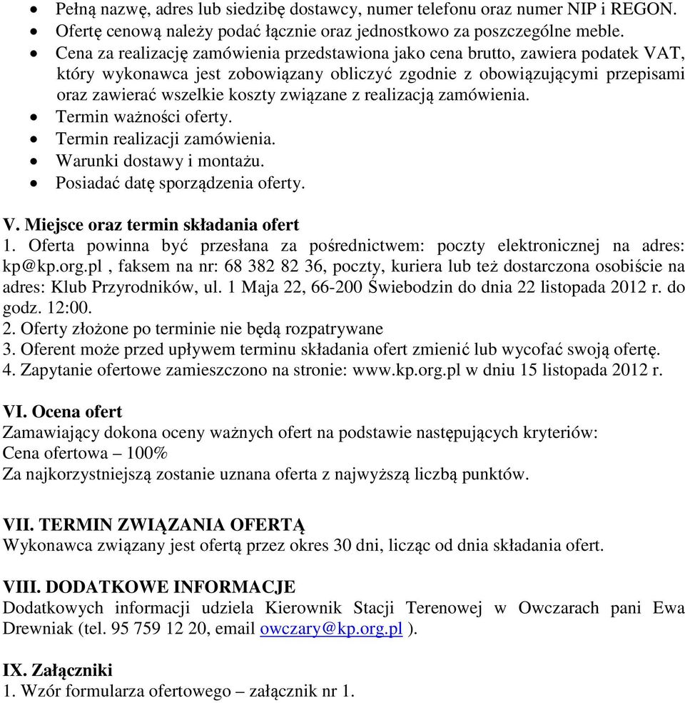 z realizacją zamówienia. Termin ważności oferty. Termin realizacji zamówienia. Warunki dostawy i montażu. Posiadać datę sporządzenia oferty. V. Miejsce oraz termin składania ofert 1.