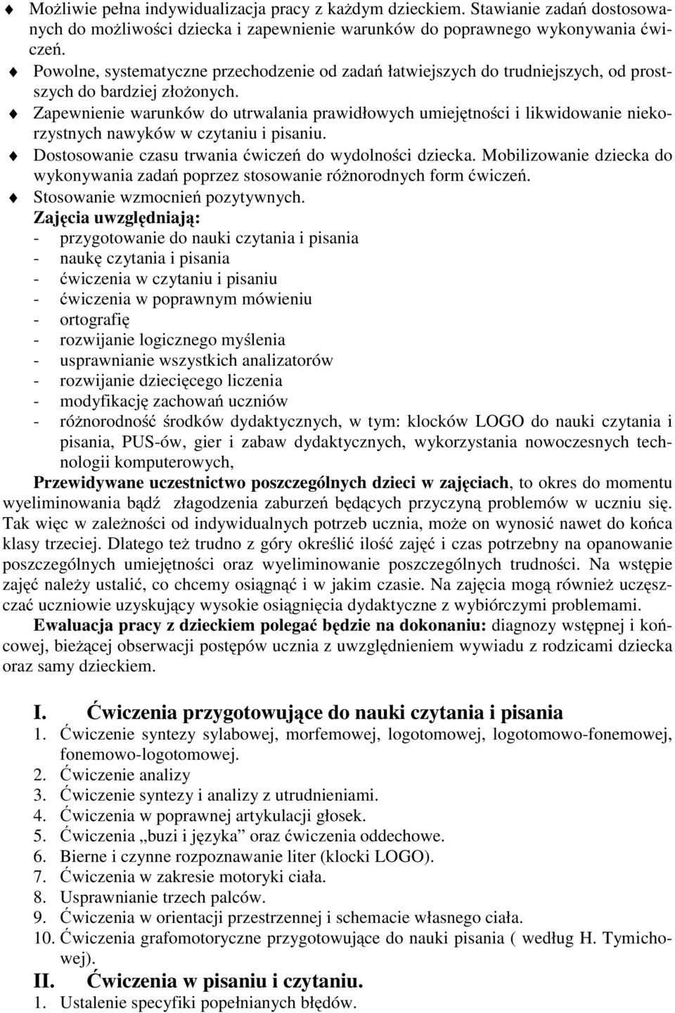 Zapewnienie warunków do utrwalania prawidłowych umiejętności i likwidowanie niekorzystnych nawyków w czytaniu i pisaniu. Dostosowanie czasu trwania ćwiczeń do wydolności dziecka.