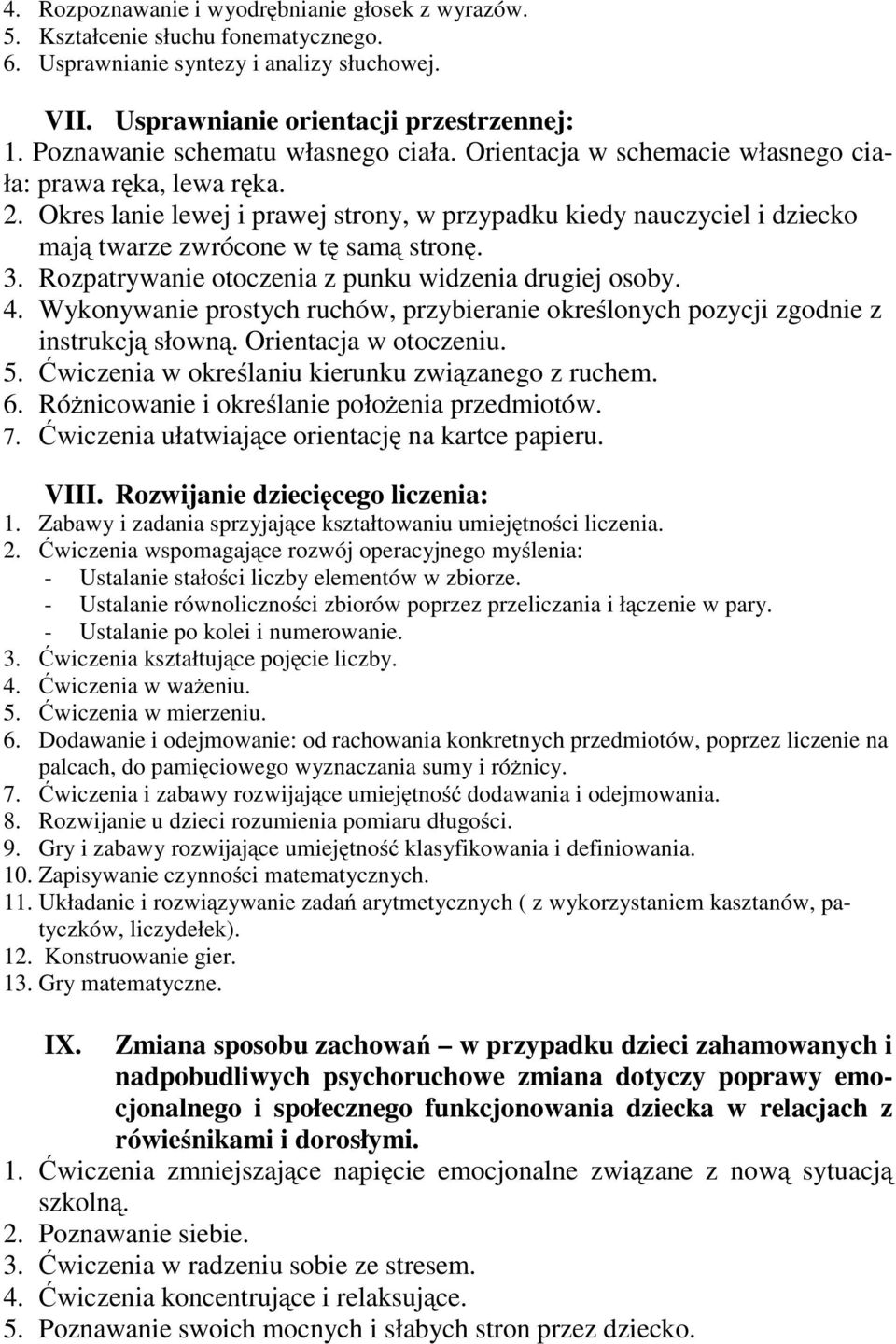 Okres lanie lewej i prawej strony, w przypadku kiedy nauczyciel i dziecko mają twarze zwrócone w tę samą stronę. 3. Rozpatrywanie otoczenia z punku widzenia drugiej osoby. 4.