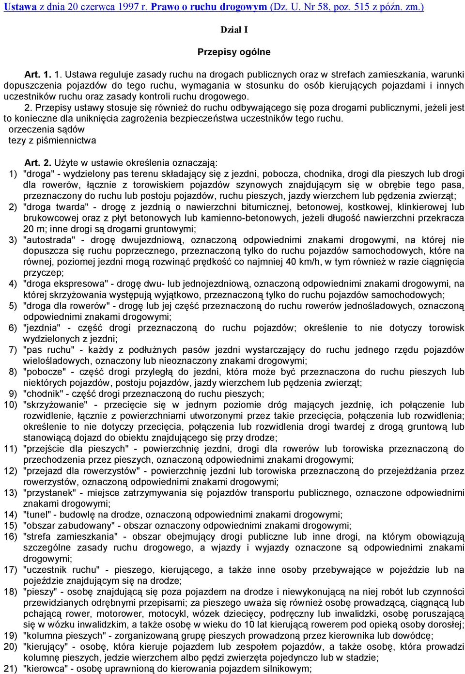 1. Ustawa reguluje zasady ruchu na drogach publicznych oraz w strefach zamieszkania, warunki dopuszczenia pojazdów do tego ruchu, wymagania w stosunku do osób kierujących pojazdami i innych