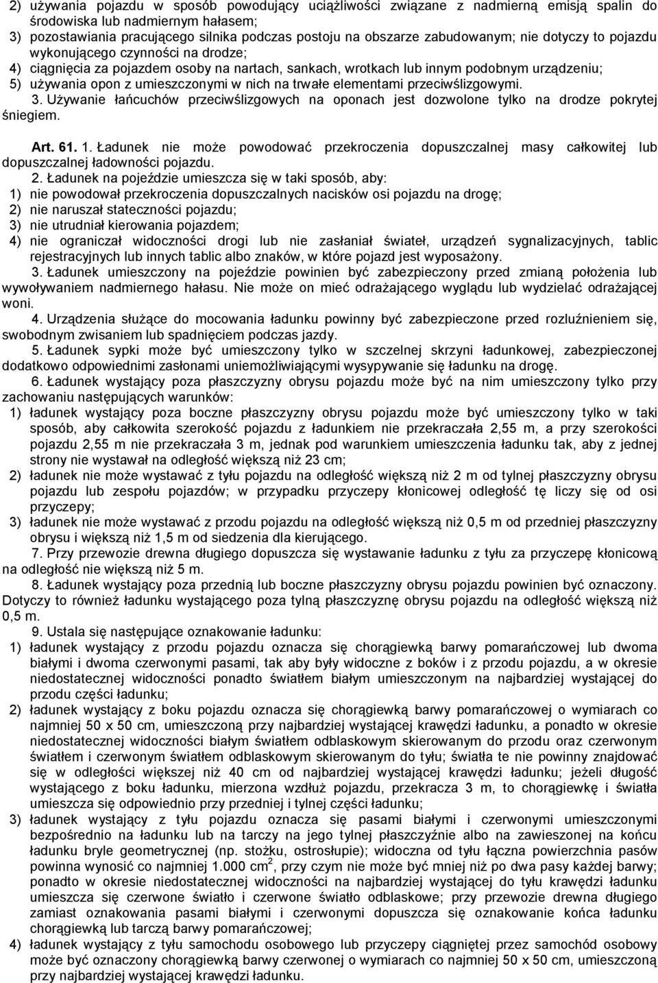 nich na trwałe elementami przeciwślizgowymi. 3. Używanie łańcuchów przeciwślizgowych na oponach jest dozwolone tylko na drodze pokrytej śniegiem. Art. 61. 1.