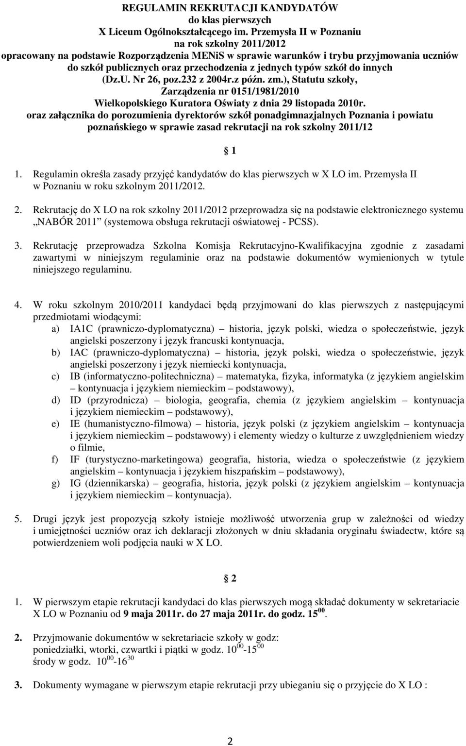 szkół do innych (Dz.U. Nr 26, poz.232 z 2004r.z późn. zm.), Statutu szkoły, Zarządzenia nr 0151/1981/2010 Wielkopolskiego Kuratora Oświaty z dnia 29 listopada 2010r.