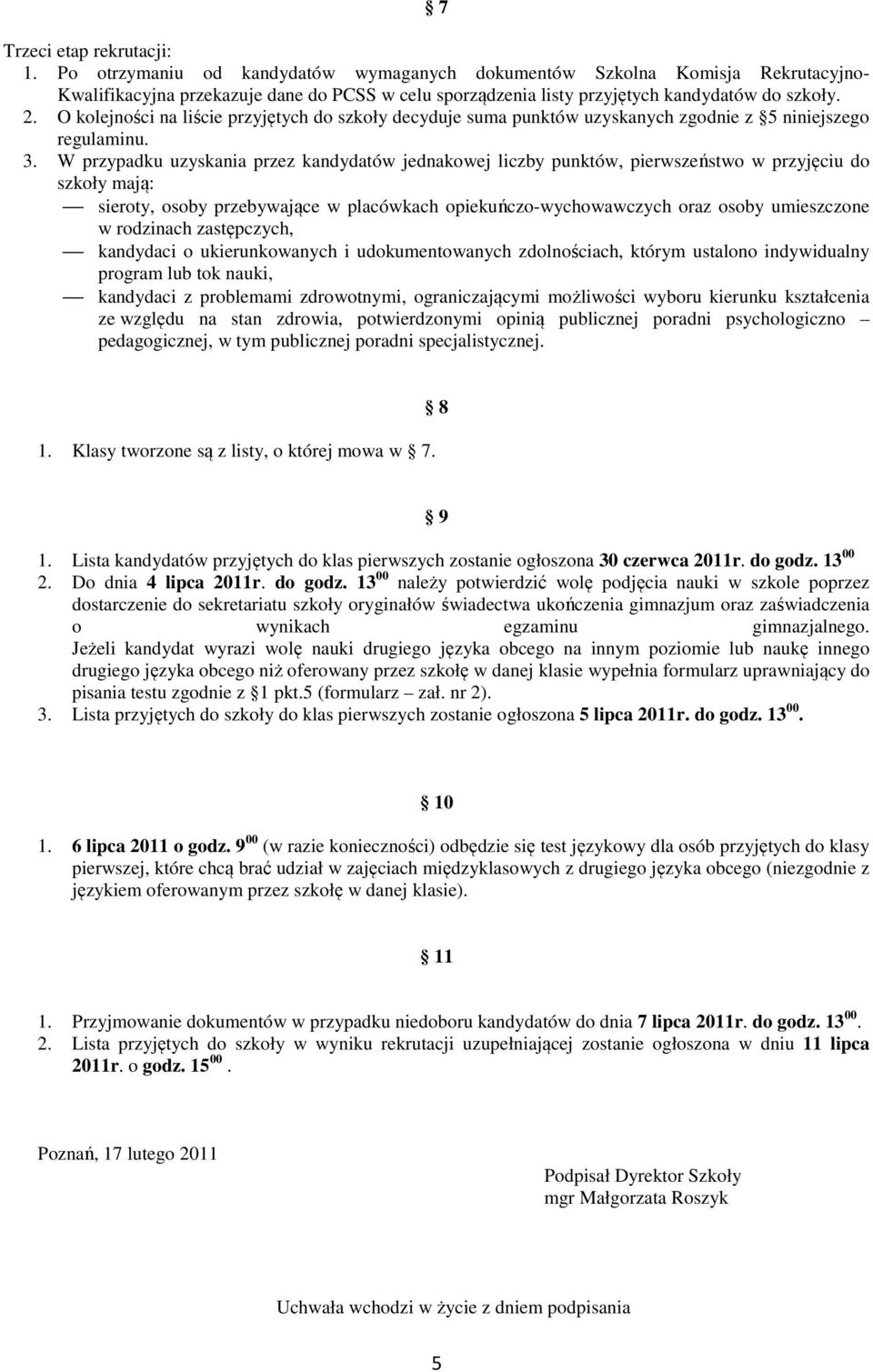 O kolejności na liście przyjętych do szkoły decyduje suma punktów uzyskanych zgodnie z 5 niniejszego regulaminu. 3.