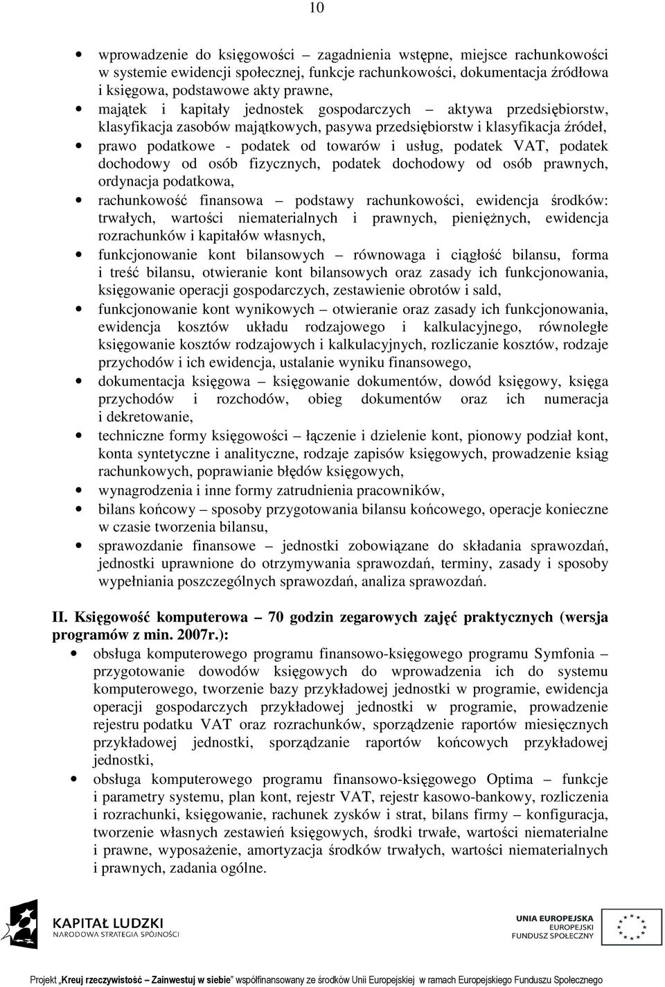 podatek dochodowy od osób fizycznych, podatek dochodowy od osób prawnych, ordynacja podatkowa, rachunkowość finansowa podstawy rachunkowości, ewidencja środków: trwałych, wartości niematerialnych i