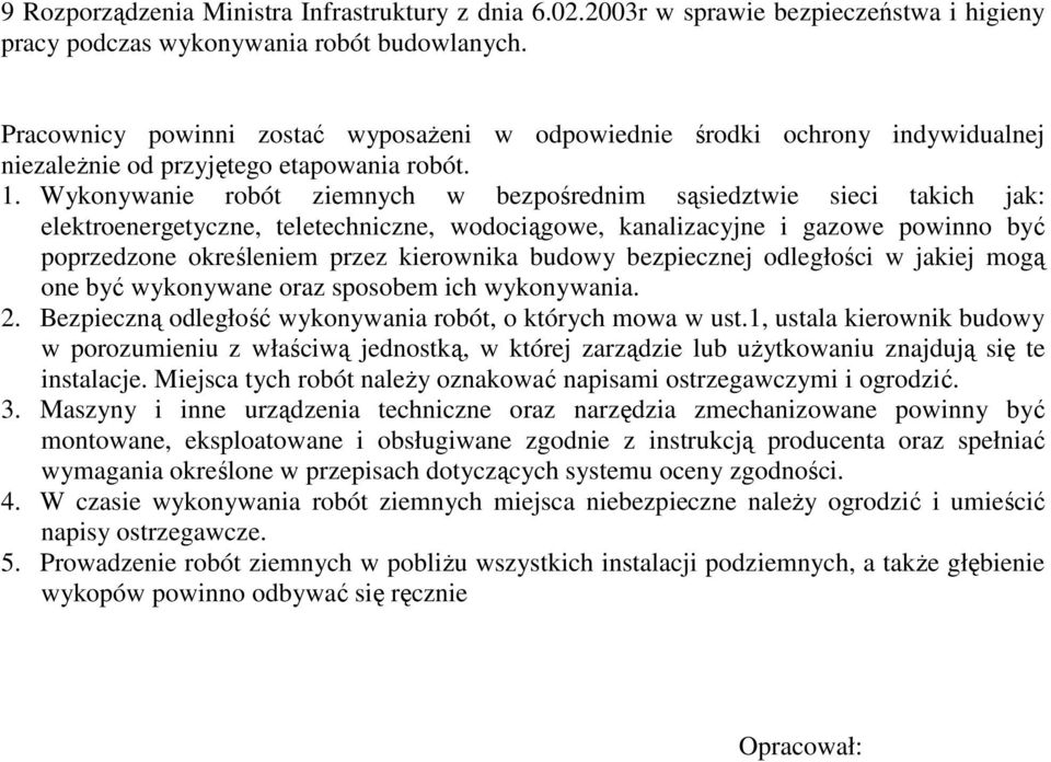 Wykonywanie robót ziemnych w bezpośrednim sąsiedztwie sieci takich jak: elektroenergetyczne, teletechniczne, wodociągowe, kanalizacyjne i gazowe powinno być poprzedzone określeniem przez kierownika