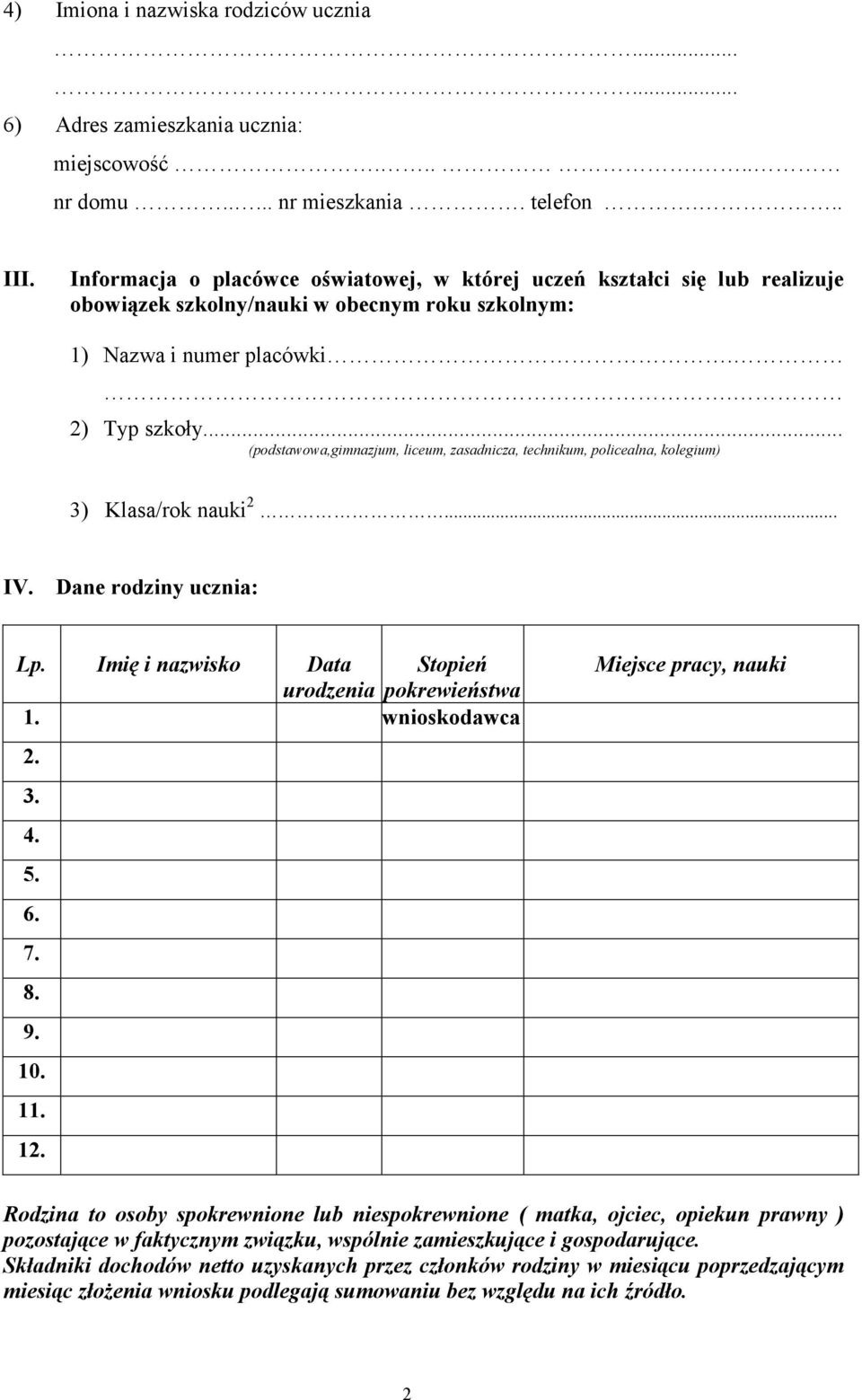 .. (podstawowa,gimnazjum, liceum, zasadnicza, technikum, policealna, kolegium) 3) Klasa/rok nauki 2... IV. Dane rodziny ucznia: Lp. Imię i nazwisko Data Stopień urodzenia pokrewieństwa 1.