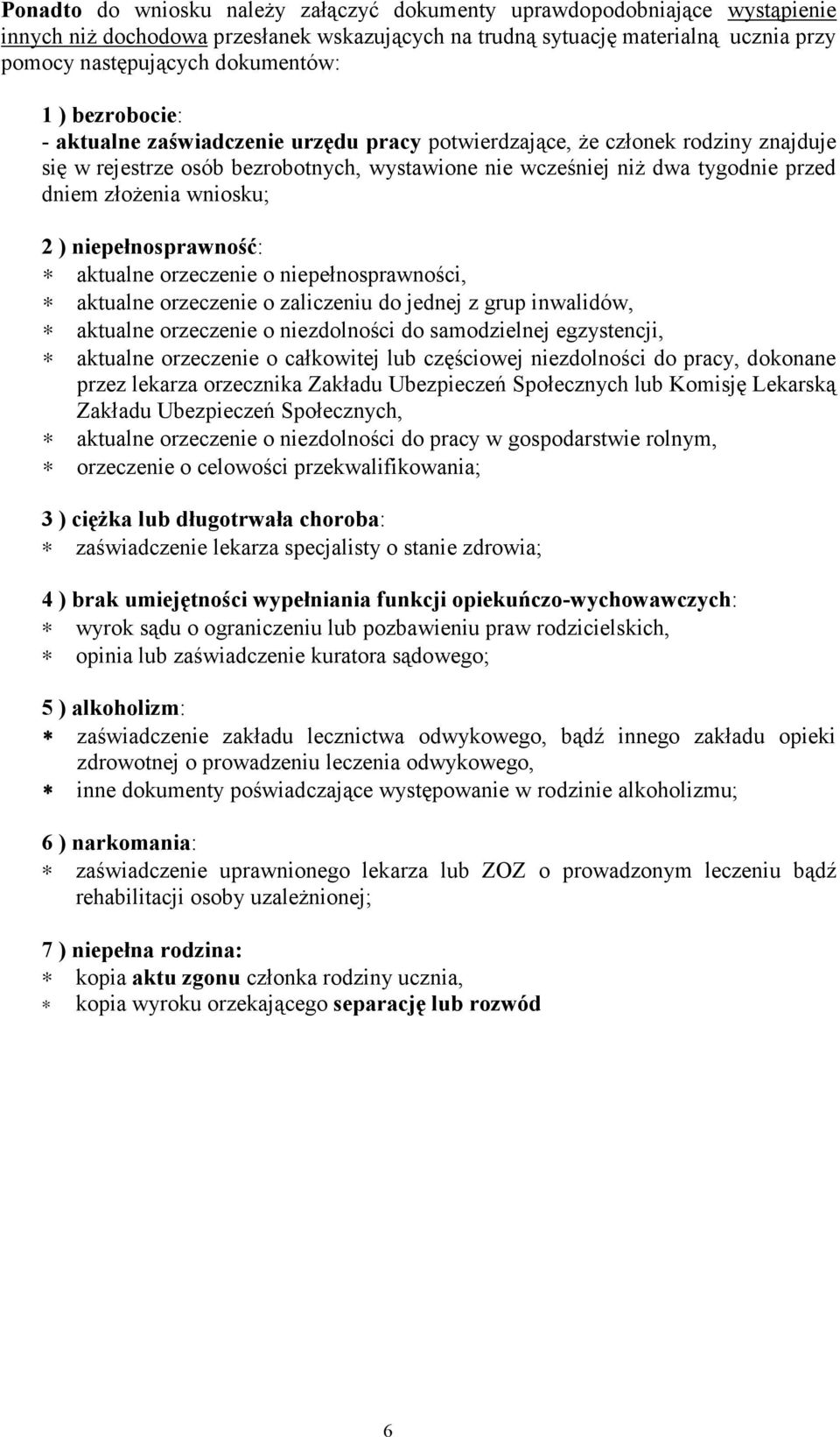 wniosku; 2 ) niepełnosprawność: aktualne orzeczenie o niepełnosprawności, aktualne orzeczenie o zaliczeniu do jednej z grup inwalidów, aktualne orzeczenie o niezdolności do samodzielnej egzystencji,