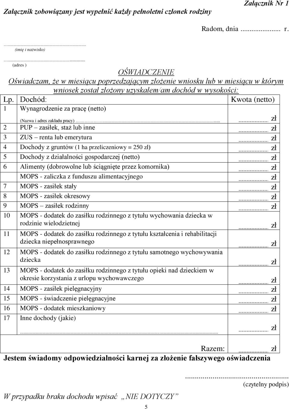 . (imię i nazwisko) (adres ) OŚWIADCZENIE Oświadczam, że w miesiącu poprzedzającym ożenie wniosku lub w miesiącu w którym wniosek został ożony uzyskałem/am dochód w wysokości: Lp.