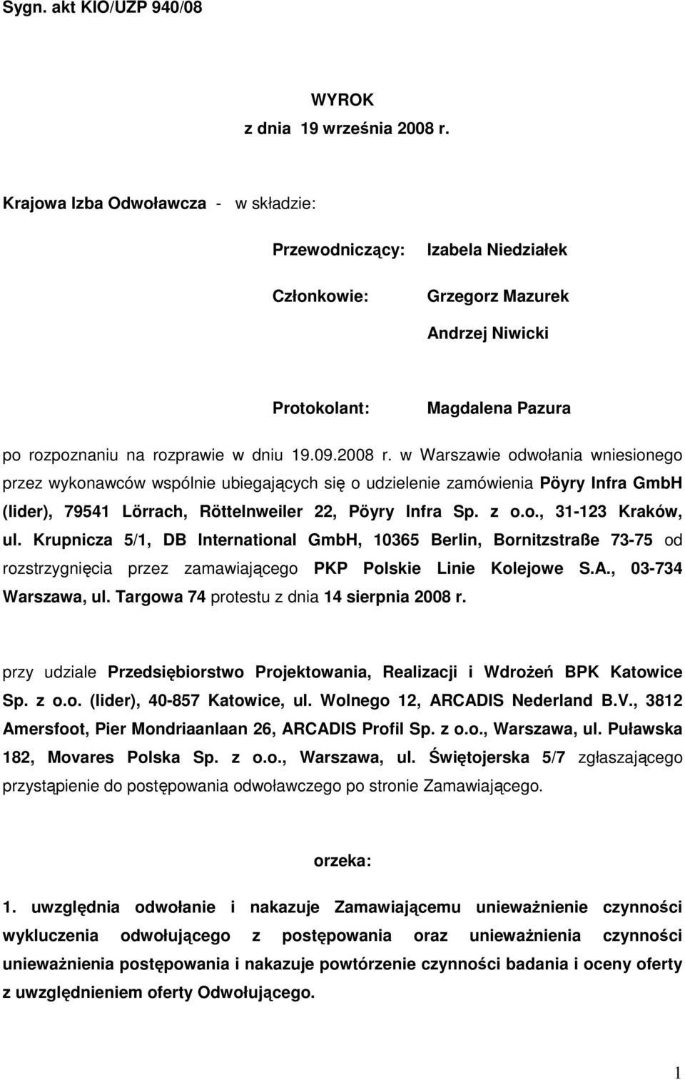 w Warszawie odwołania wniesionego przez wykonawców wspólnie ubiegających się o udzielenie zamówienia Pöyry Infra GmbH (lider), 79541 Lörrach, Röttelnweiler 22, Pöyry Infra Sp. z o.o., 31-123 Kraków, ul.