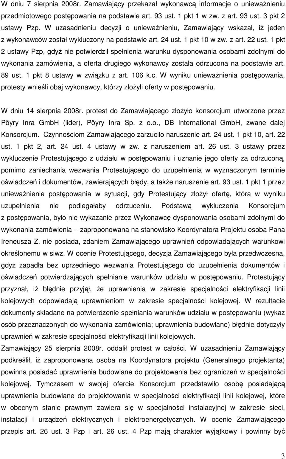 1 pkt 2 ustawy Pzp, gdyŝ nie potwierdził spełnienia warunku dysponowania osobami zdolnymi do wykonania zamówienia, a oferta drugiego wykonawcy została odrzucona na podstawie art. 89 ust.