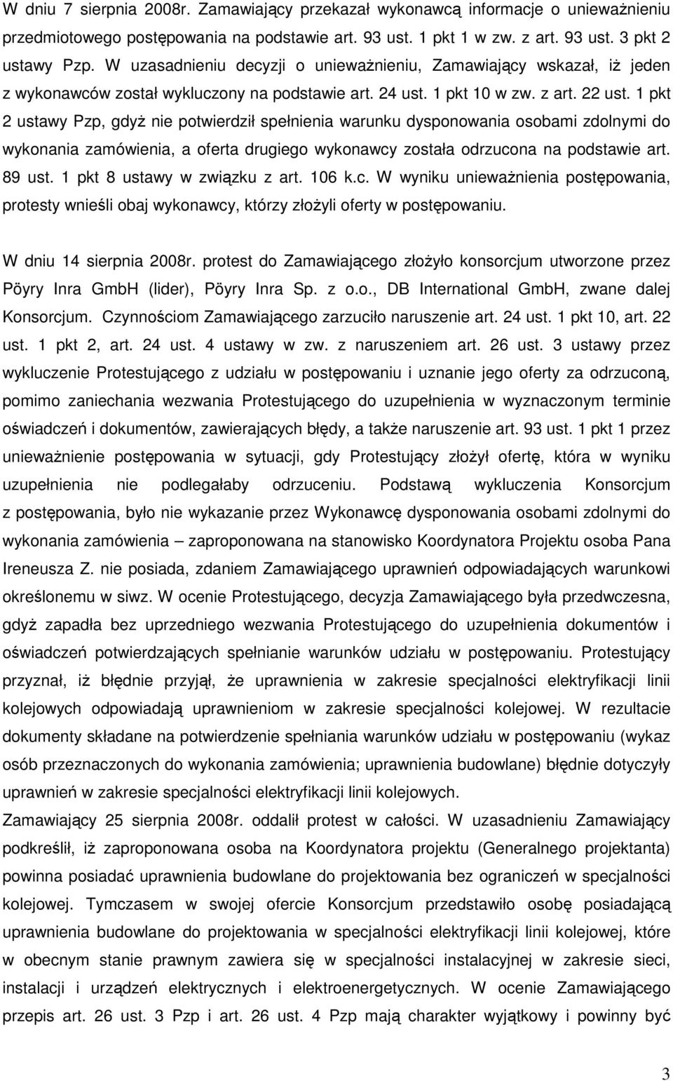 1 pkt 2 ustawy Pzp, gdyŝ nie potwierdził spełnienia warunku dysponowania osobami zdolnymi do wykonania zamówienia, a oferta drugiego wykonawcy została odrzucona na podstawie art. 89 ust.