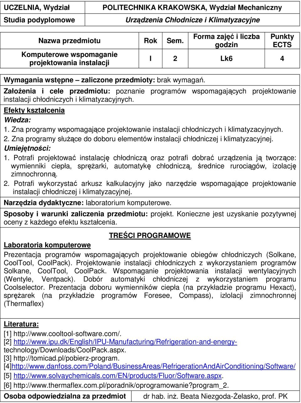 Zna programy wspomagające projektowanie instalacji chłodniczych i klimatyzacyjnych. 2. Zna programy służące do doboru elementów instalacji chłodniczej i klimatyzacyjnej. 1.