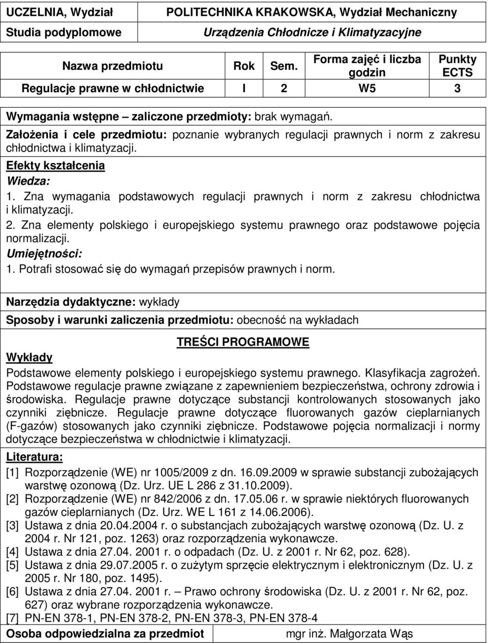 Potrafi stosować się do wymagań przepisów prawnych i norm.