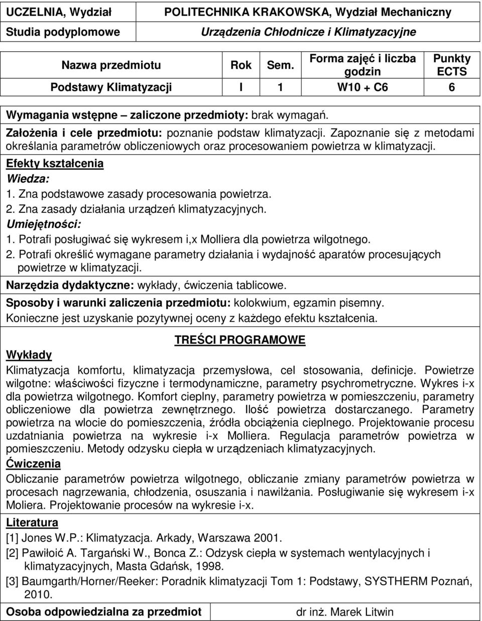 Zna zasady działania urządzeń klimatyzacyjnych. 1. Potrafi posługiwać się wykresem i,x Molliera dla powietrza wilgotnego. 2.
