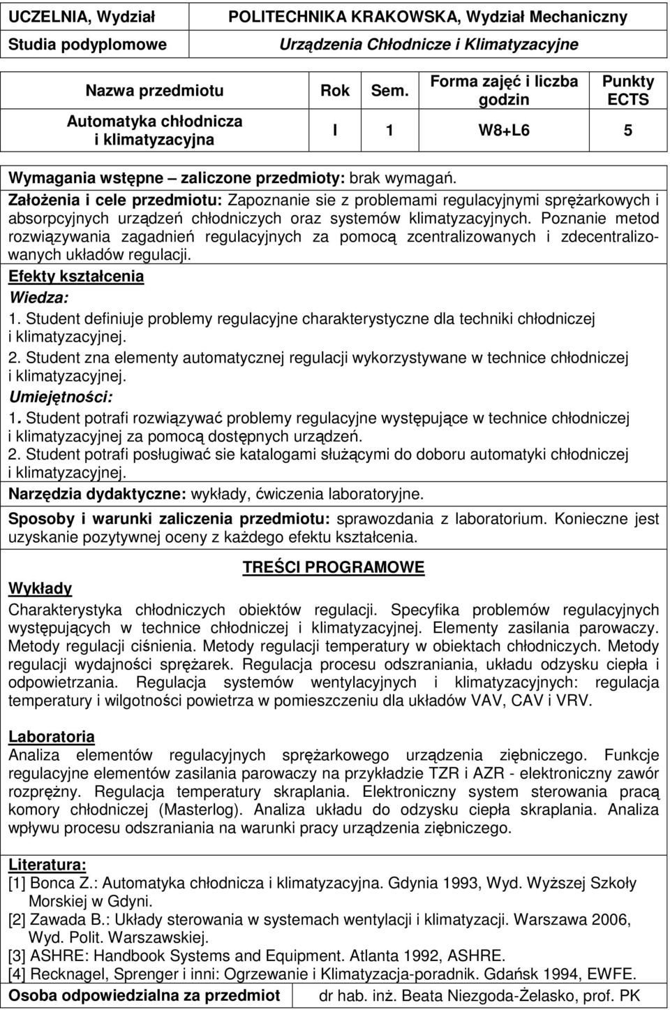 Student definiuje problemy regulacyjne charakterystyczne dla techniki chłodniczej i klimatyzacyjnej. 2.