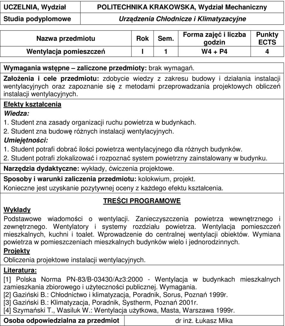 2. Student potrafi zlokalizować i rozpoznać system powietrzny zainstalowany w budynku. Narzędzia dydaktyczne: wykłady, ćwiczenia projektowe.