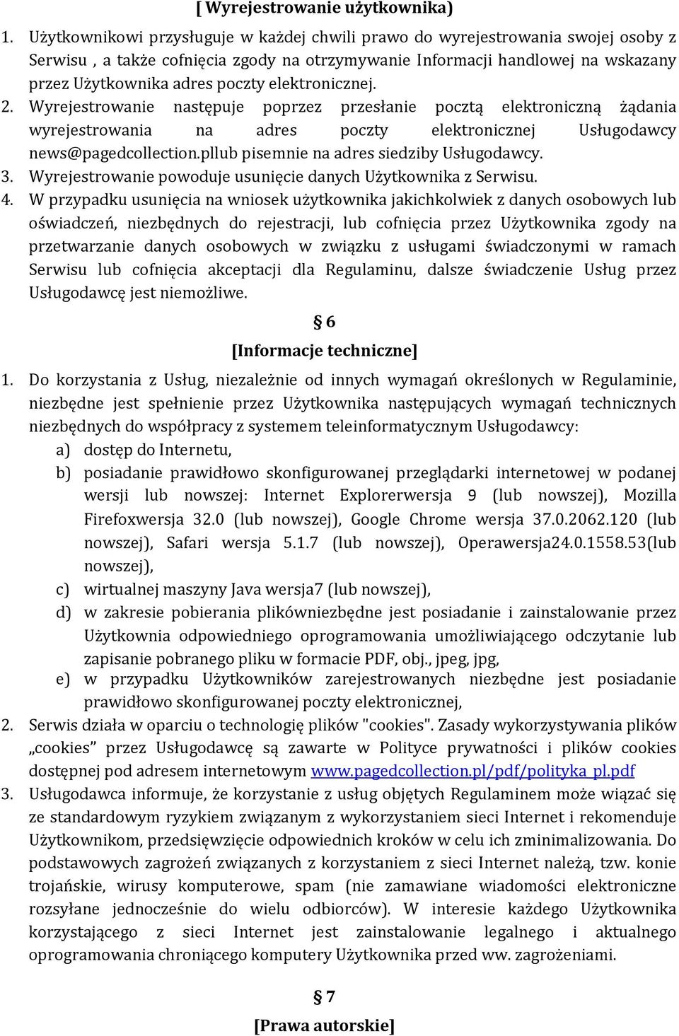 elektronicznej. 2. Wyrejestrowanie następuje poprzez przesłanie pocztą elektroniczną żądania wyrejestrowania na adres poczty elektronicznej Usługodawcy news@pagedcollection.