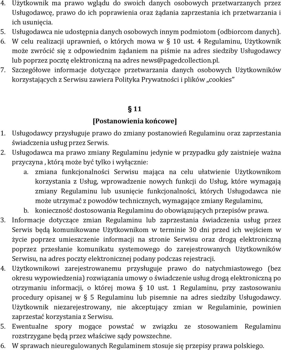 4 Regulaminu, Użytkownik może zwrócić się z odpowiednim żądaniem na piśmie na adres siedziby Usługodawcy lub poprzez pocztę elektroniczną na adres news@pagedcollection.pl. 7.