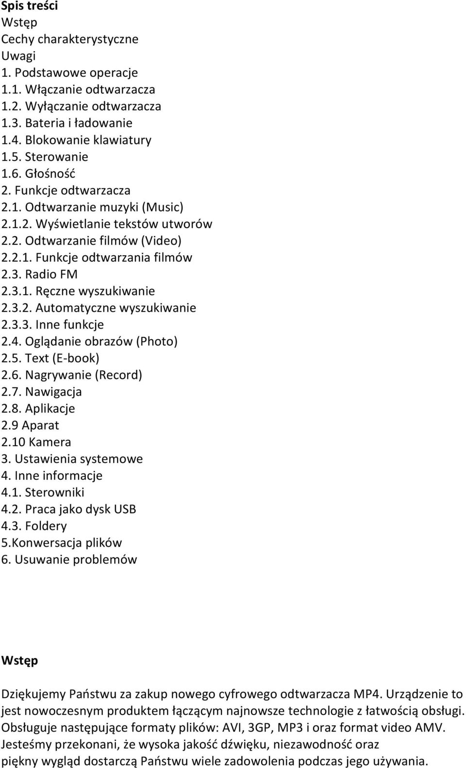 3.2. Automatyczne wyszukiwanie 2.3.3. Inne funkcje 2.4. Oglądanie obrazów (Photo) 2.5. Text (E-book) 2.6. Nagrywanie (Record) 2.7. Nawigacja 2.8. Aplikacje 2.9 Aparat 2.10 Kamera 3.