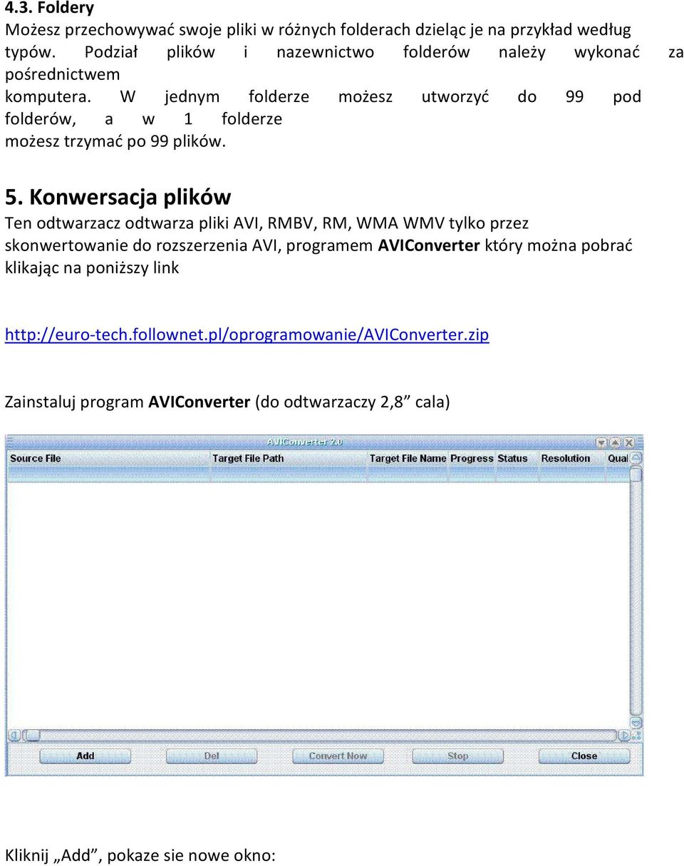W jednym folderze możesz utworzyć do 99 pod folderów, a w 1 folderze możesz trzymać po 99 plików. 5.