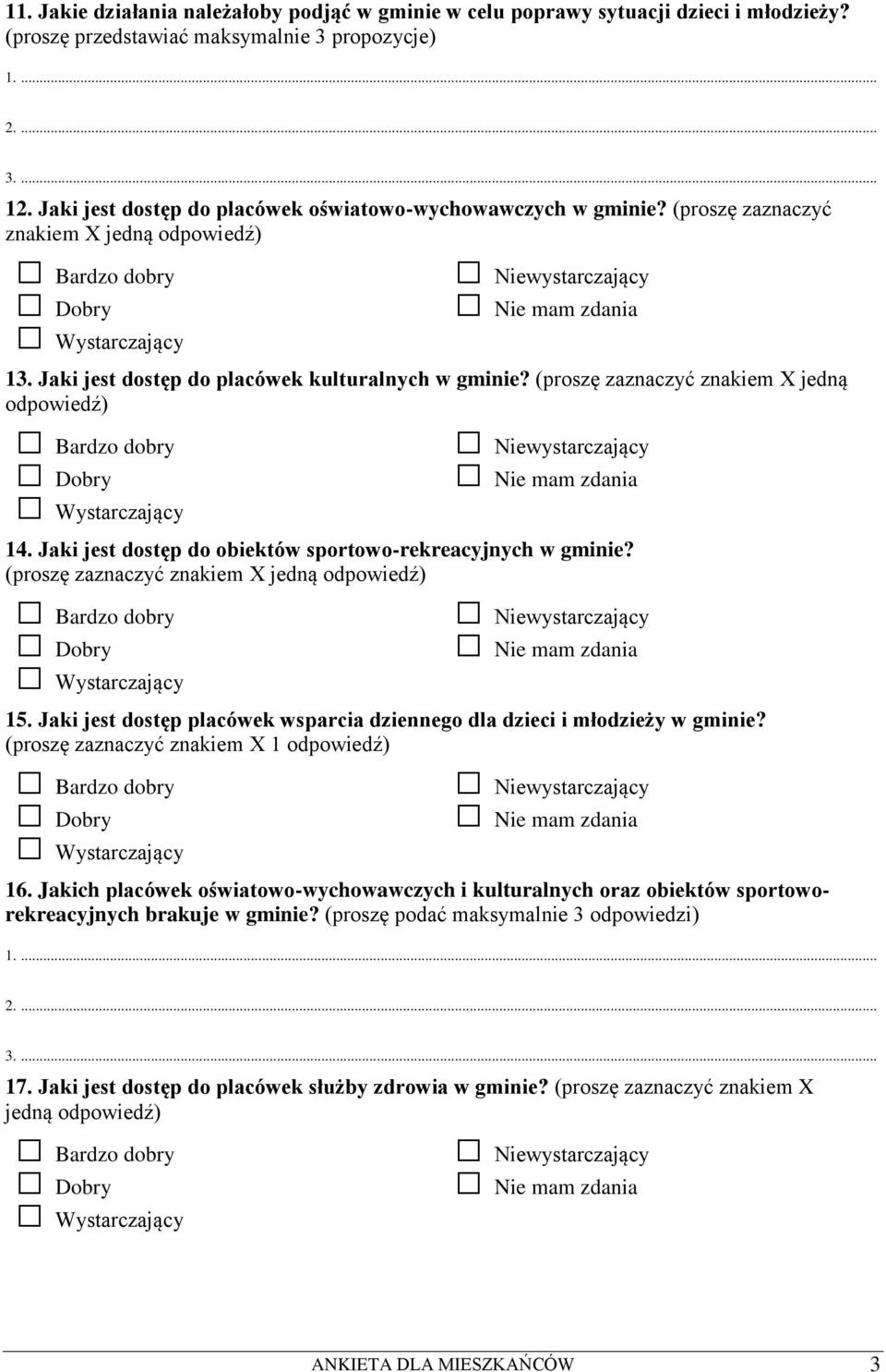(proszę zaznaczyć znakiem X jedną odpowiedź) 14. Jaki jest dostęp do obiektów sportowo-rekreacyjnych w gminie? (proszę zaznaczyć znakiem X jedną odpowiedź) 15.