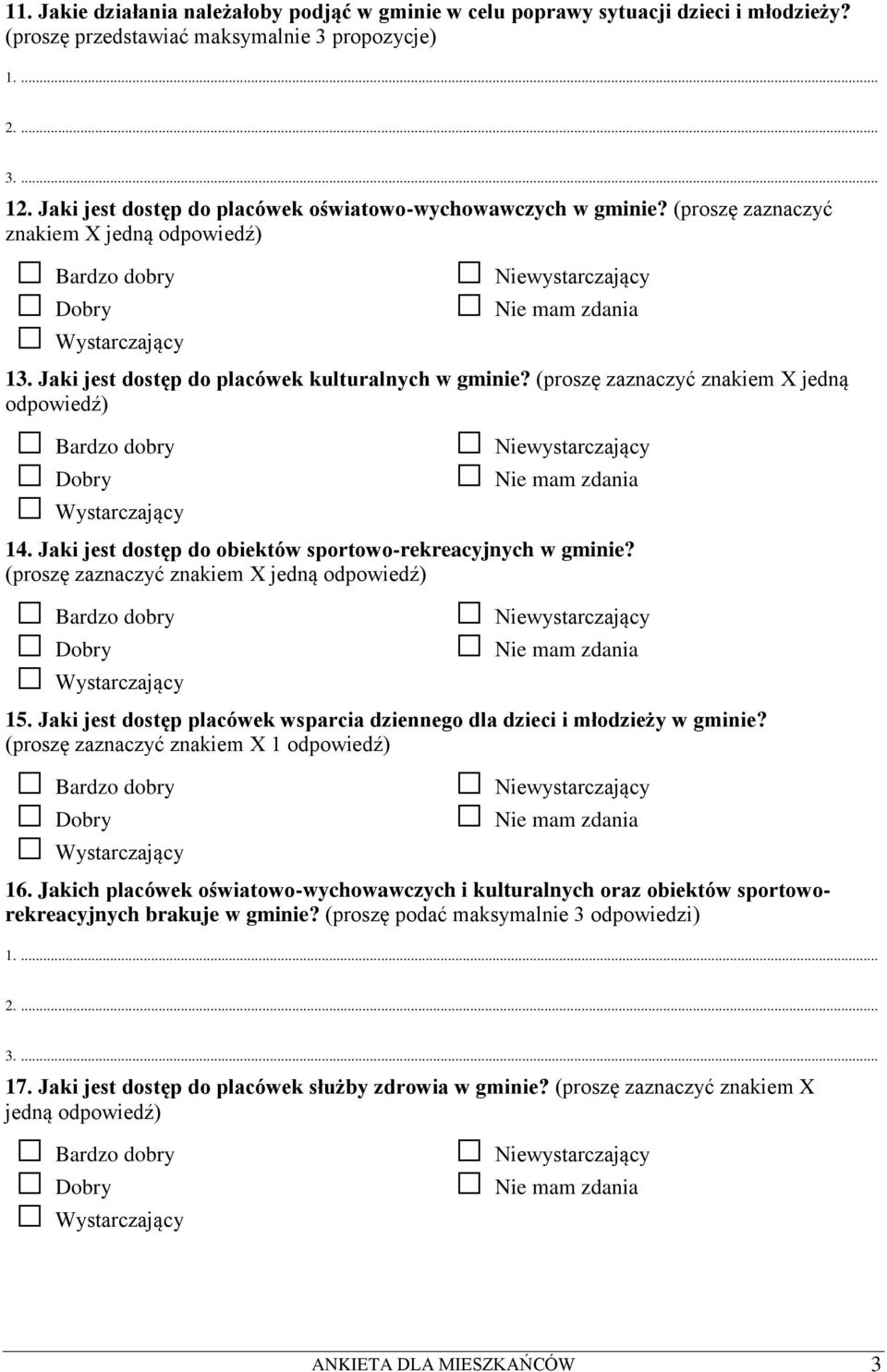 (proszę zaznaczyć znakiem X jedną odpowiedź) 14. Jaki jest dostęp do obiektów sportowo-rekreacyjnych w gminie? (proszę zaznaczyć znakiem X jedną odpowiedź) 15.