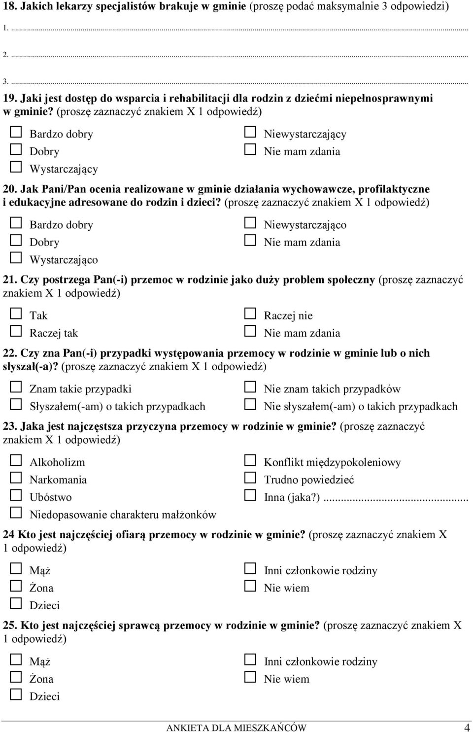 (proszę zaznaczyć znakiem X 1 odpowiedź) 21. Czy postrzega Pan(-i) przemoc w rodzinie jako duży problem społeczny (proszę zaznaczyć znakiem X 1 odpowiedź) Tak Raczej tak Raczej nie 22.