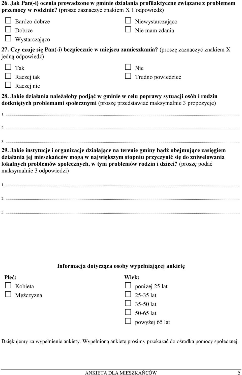 Jakie działania należałoby podjąć w gminie w celu poprawy sytuacji osób i rodzin dotkniętych problemami społecznymi (proszę przedstawiać maksymalnie 3 propozycje) 29.