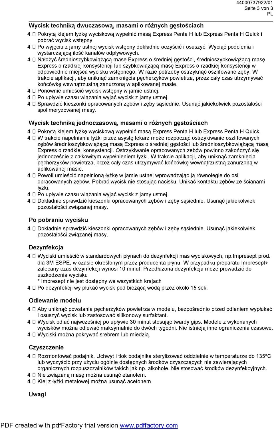 4 Nałożyć średnioszybkowiążącą masę o średniej gęstości, średnioszybkowiążącą masę o rzadkiej konsystencji lub szybkowiążącą masę o rzadkiej konsystencji w odpowiednie miejsca wycisku wstępnego.