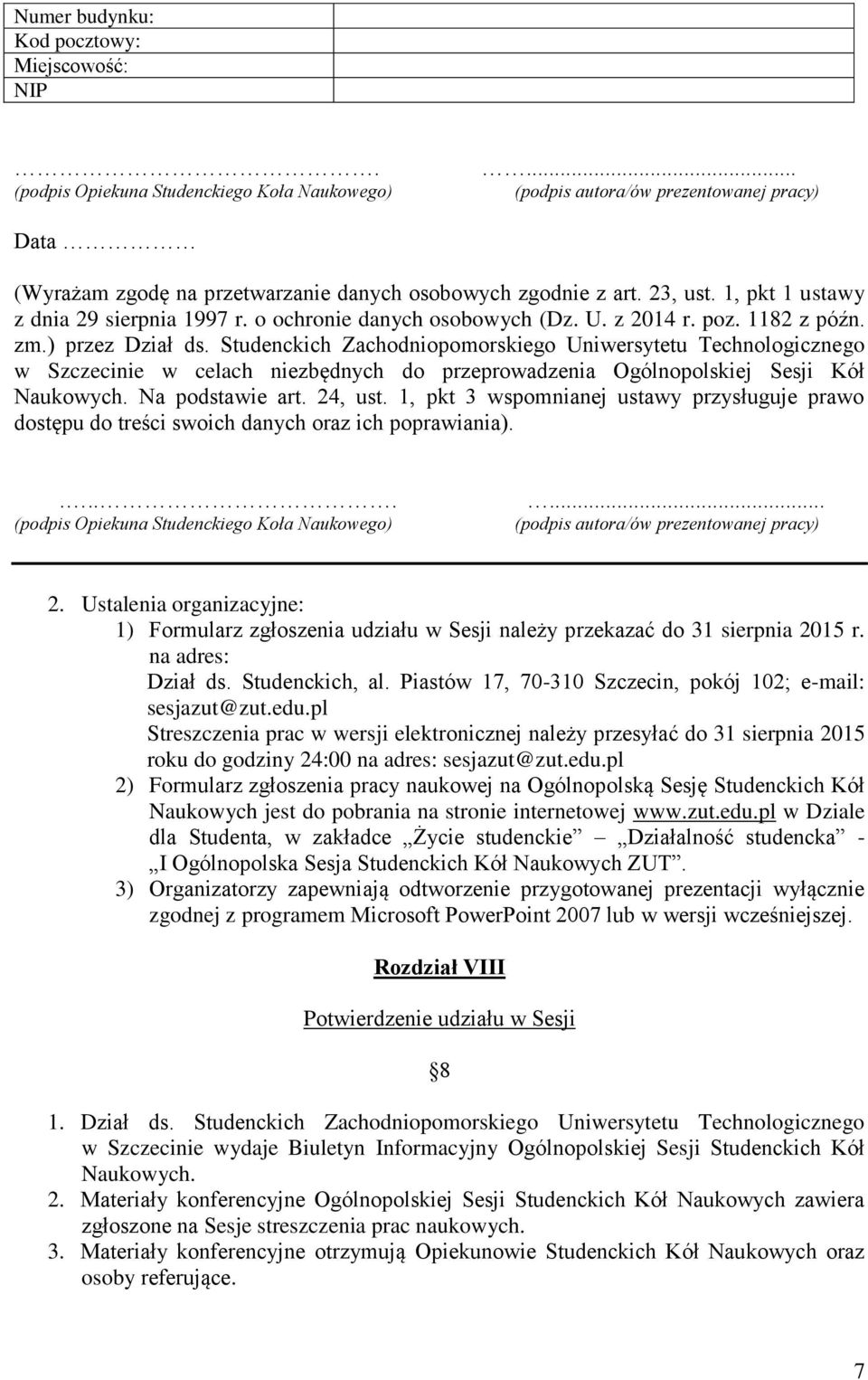 z 2014 r. poz. 1182 z późn. zm.) przez Dział ds. Studenckich Zachodniopomorskiego Uniwersytetu Technologicznego w Szczecinie w celach niezbędnych do przeprowadzenia Ogólnopolskiej Sesji Kół Naukowych.