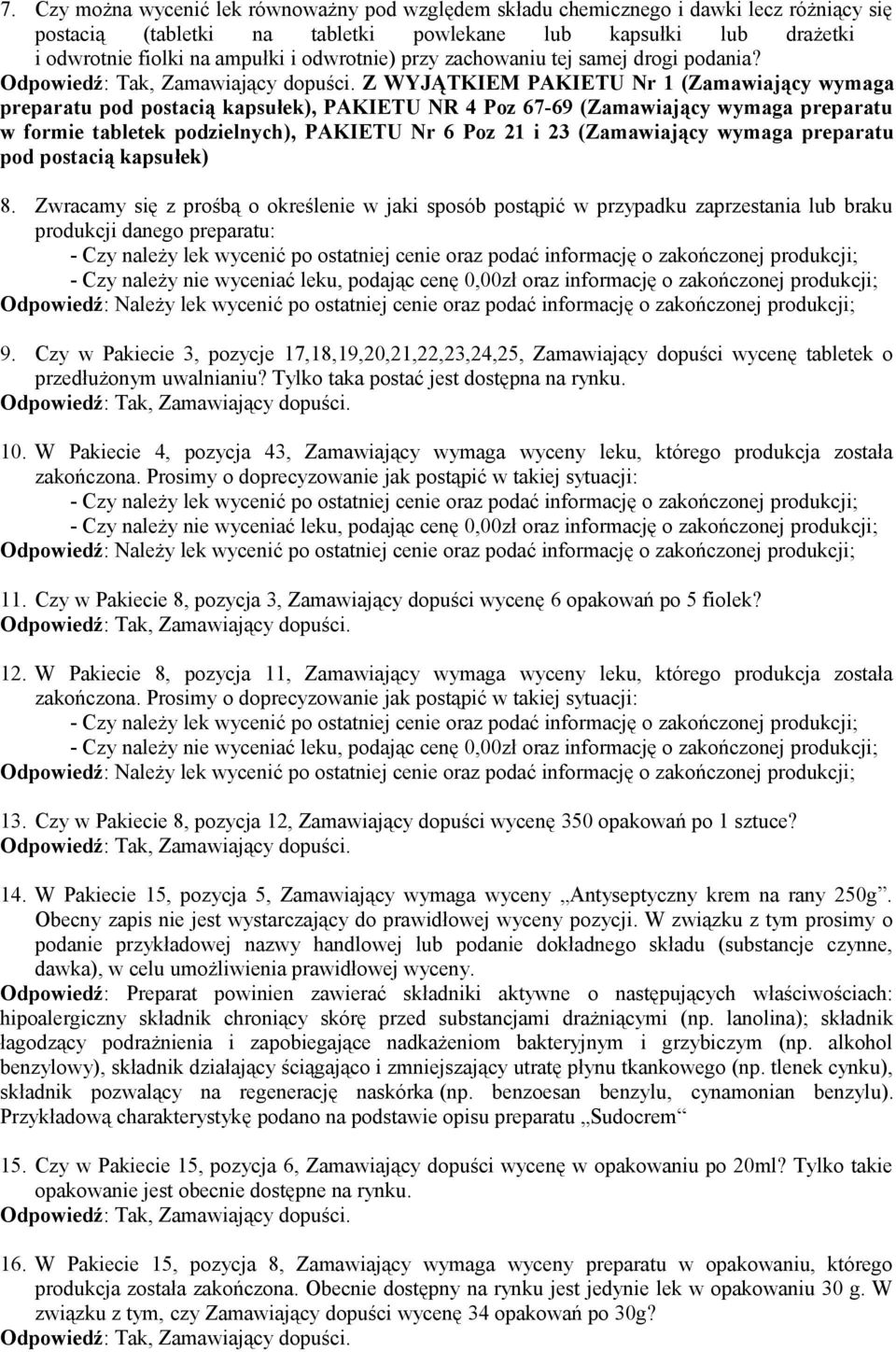 Z WYJĄTKIEM PAKIETU Nr 1 (Zamawiający wymaga preparatu pod postacią kapsułek), PAKIETU NR 4 Poz 67-69 (Zamawiający wymaga preparatu w formie tabletek podzielnych), PAKIETU Nr 6 Poz 21 i 23