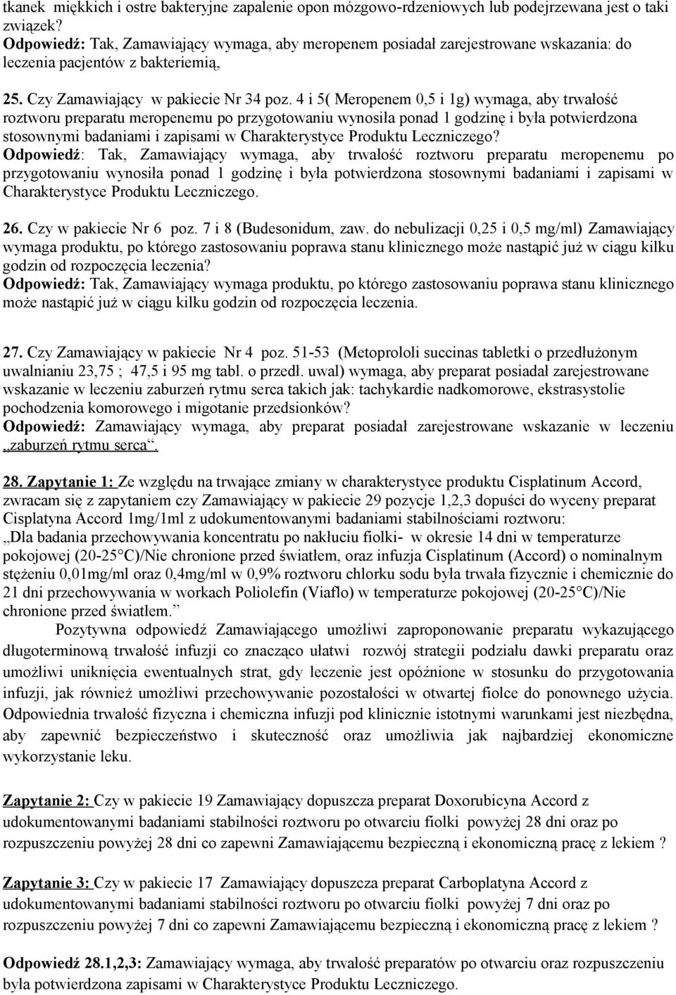 4 i 5( Meropenem 0,5 i 1g) wymaga, aby trwałość roztworu preparatu meropenemu po przygotowaniu wynosiła ponad 1 godzinę i była potwierdzona stosownymi badaniami i zapisami w Charakterystyce Produktu