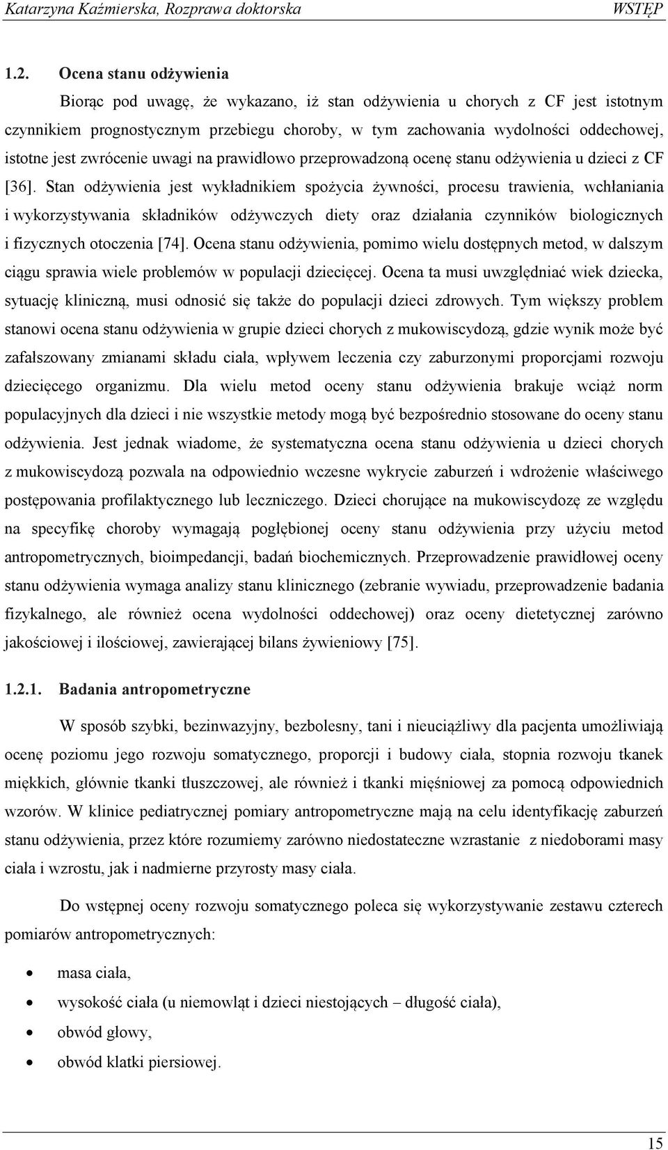 zwrócenie uwagi na prawidłowo przeprowadzoną ocenę stanu odżywienia u dzieci z CF [36].