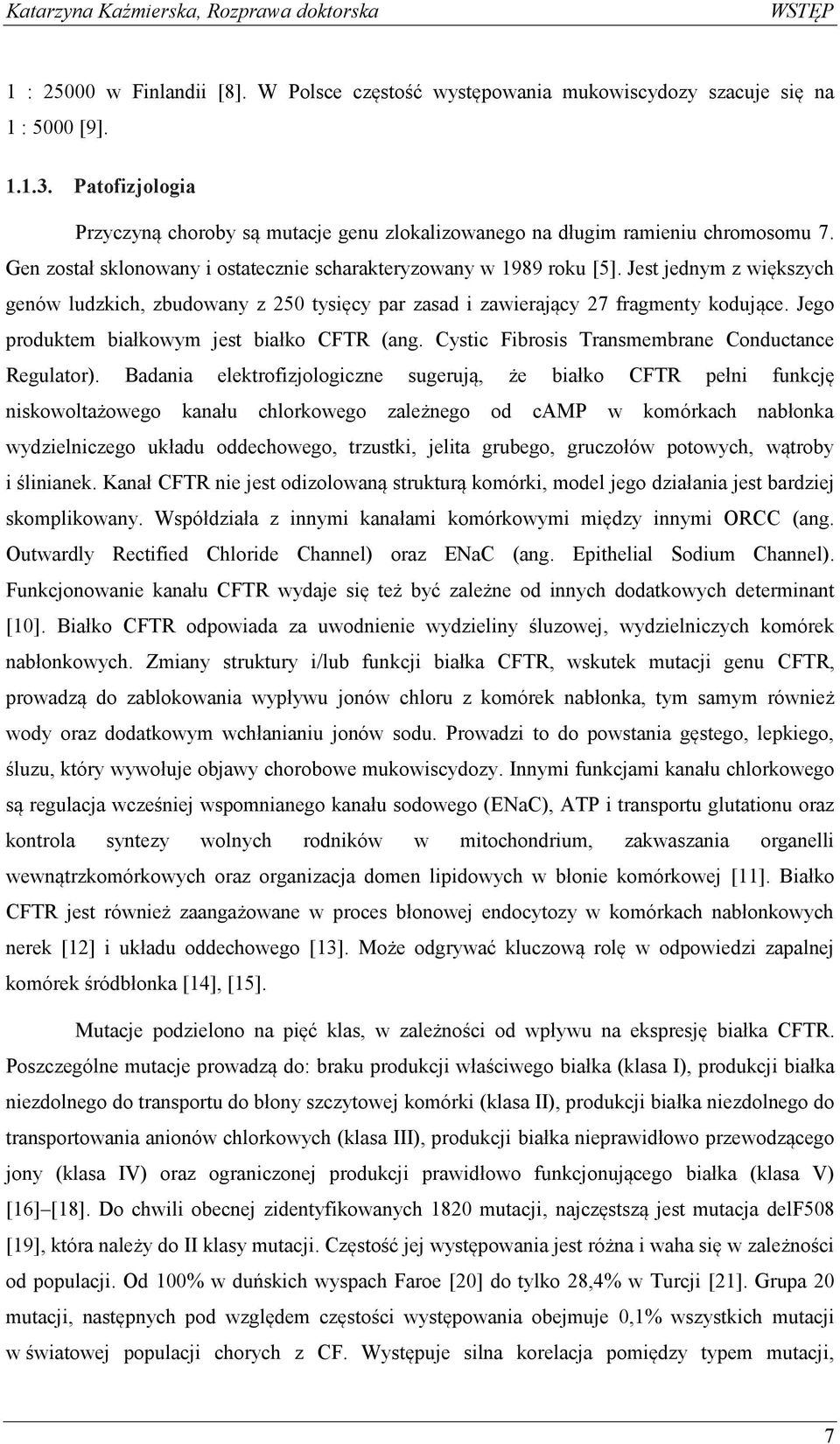 Jest jednym z większych genów ludzkich, zbudowany z 250 tysięcy par zasad i zawierający 27 fragmenty kodujące. Jego produktem białkowym jest białko CFTR (ang.