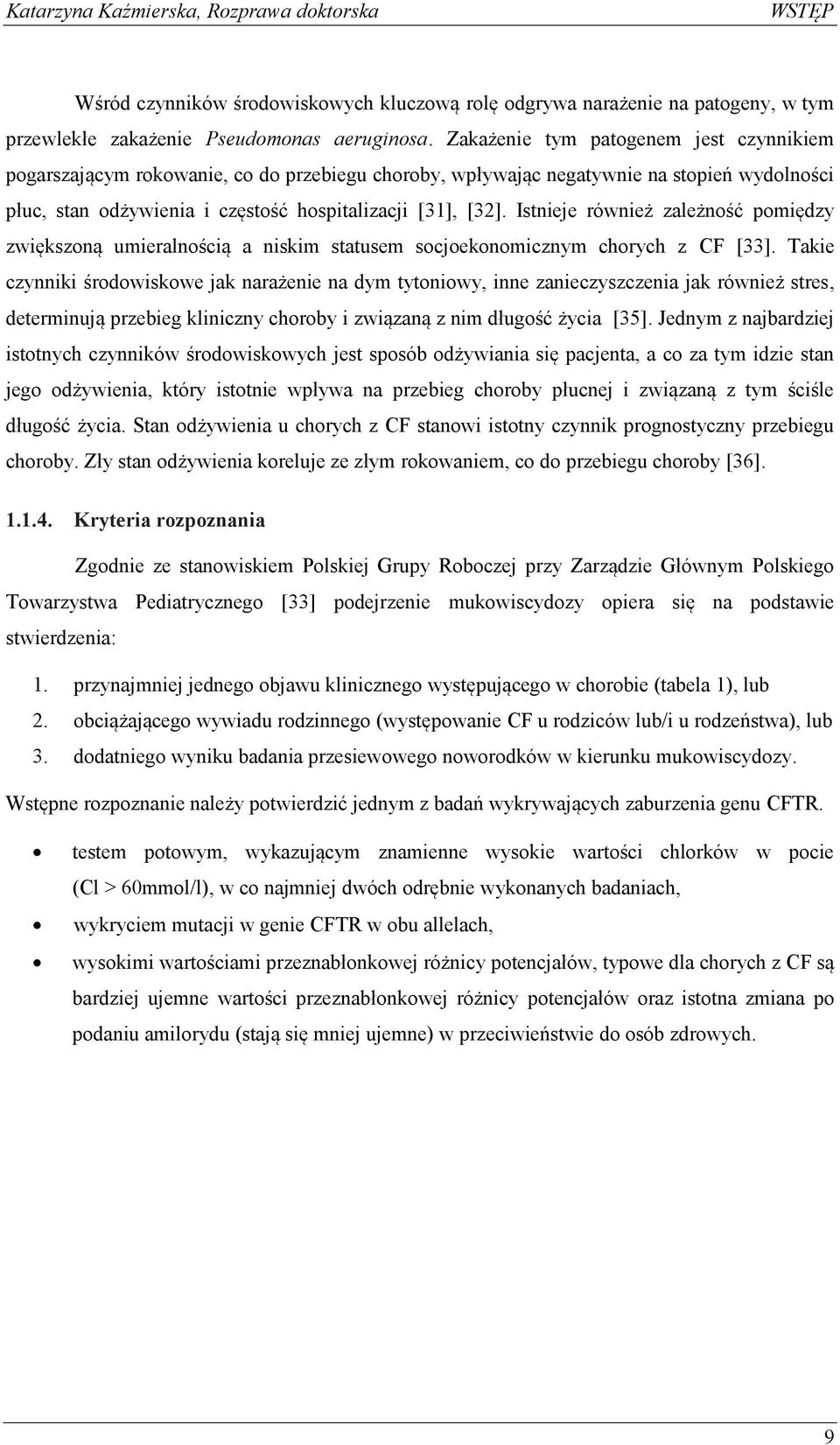 Istnieje również zależność pomiędzy zwiększoną umieralnością a niskim statusem socjoekonomicznym chorych z CF [33].