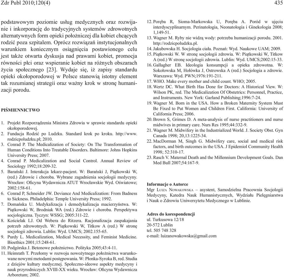 Wybrane zagadnienia socjologii medycyny. 2002:158-61. 6. Conrad P, Schneider JW. Deviance And Medicalization: From Badness to Sickness. Philadelphia: Temple University Press; 1992. 7. socjologiczna.