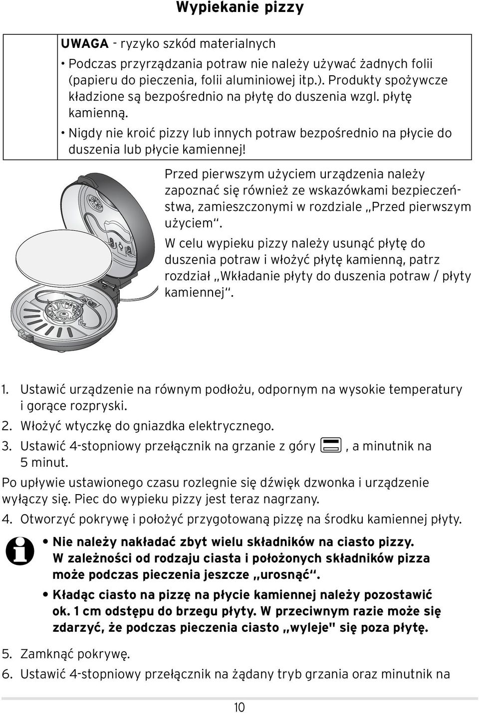 Przed pierwszym użyciem urządzenia należy zapoznać się również ze wskazówkami bezpieczeństwa, zamieszczonymi w rozdziale Przed pierwszym użyciem.